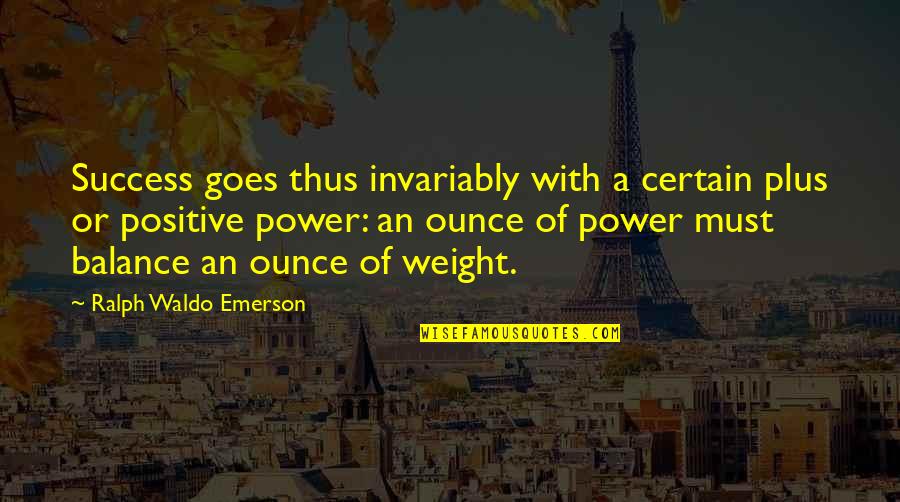 Invariably Quotes By Ralph Waldo Emerson: Success goes thus invariably with a certain plus