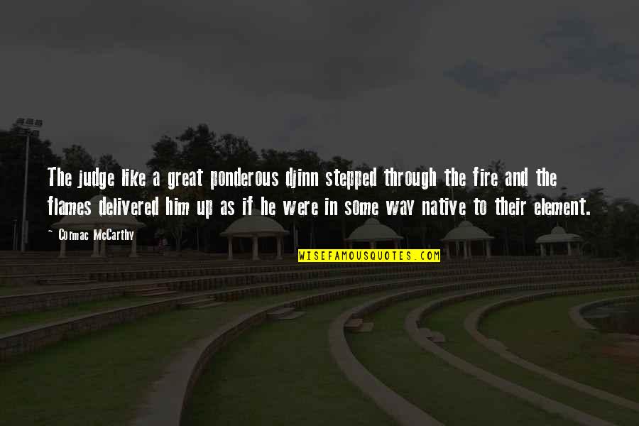 Invasion Of Czechoslovakia Quotes By Cormac McCarthy: The judge like a great ponderous djinn stepped Invasion Of Czechoslovakia Quotes By Cormac McCarthy: The judge like a great ponderous djinn stepped