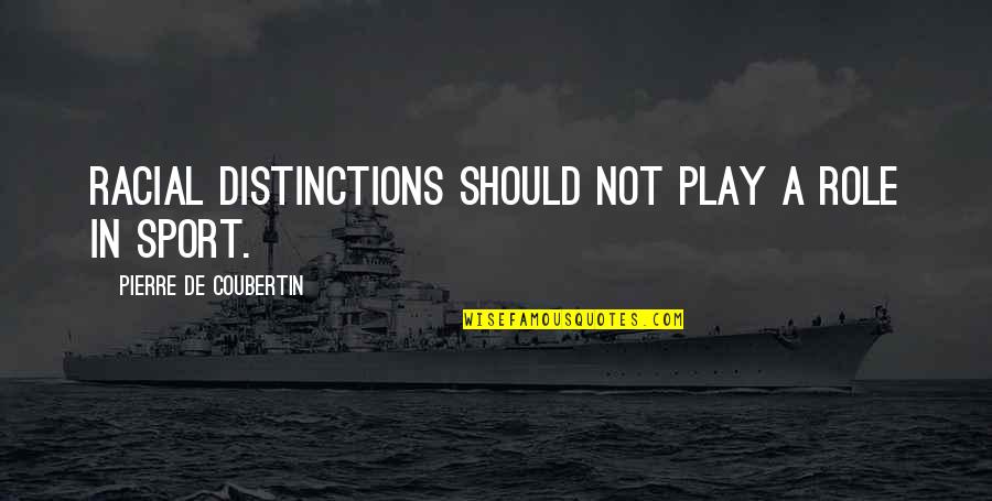 Invasiones Biologicas Quotes By Pierre De Coubertin: Racial distinctions should not play a role in Invasiones Biologicas Quotes By Pierre De Coubertin: Racial distinctions should not play a role in