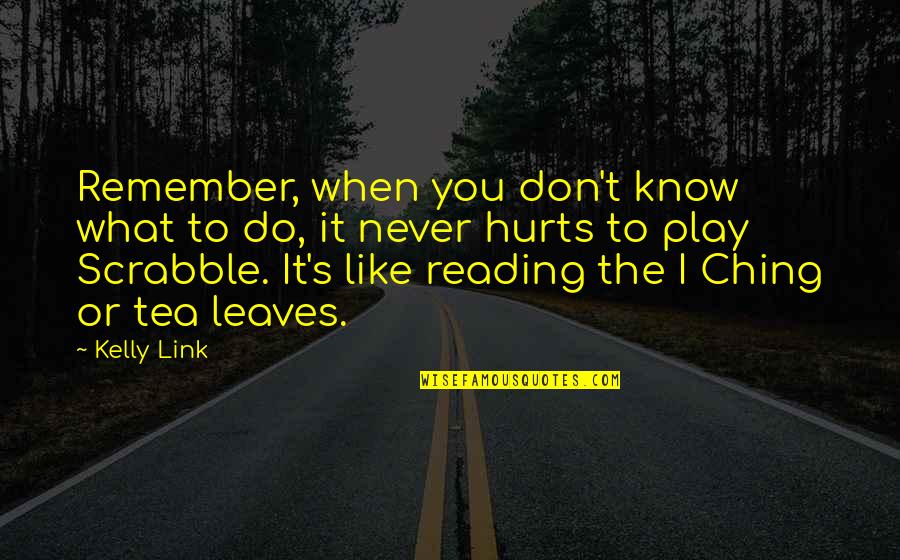 Invasive Species Ecology Quotes By Kelly Link: Remember, when you don't know what to do,