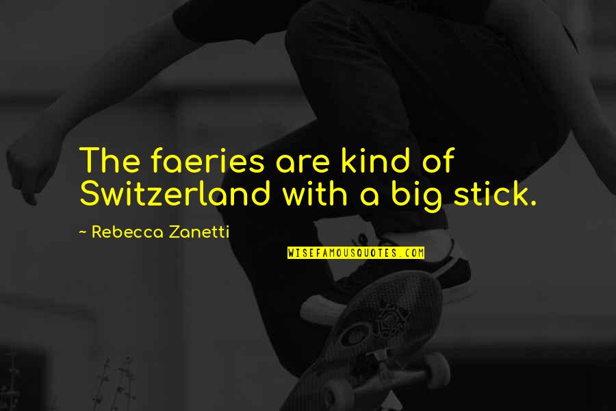 Invasive Species Quotes By Rebecca Zanetti: The faeries are kind of Switzerland with a