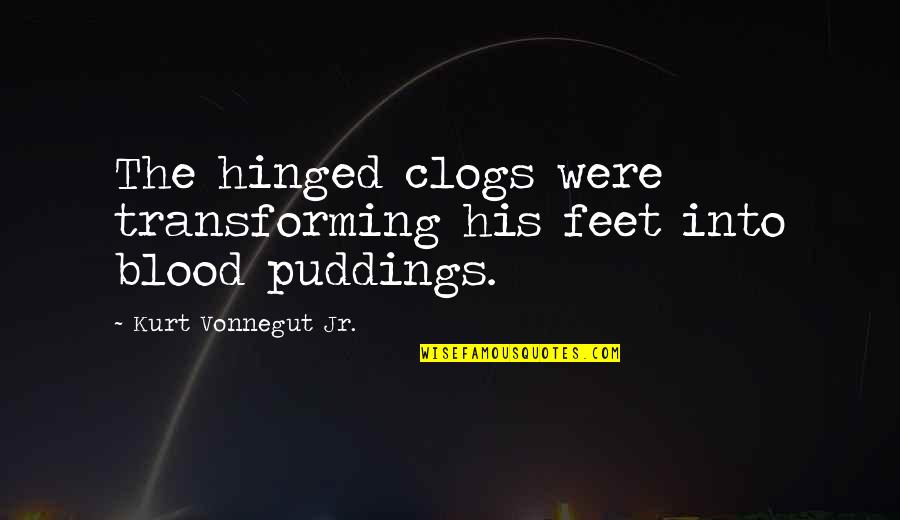 Invasively Quotes By Kurt Vonnegut Jr.: The hinged clogs were transforming his feet into