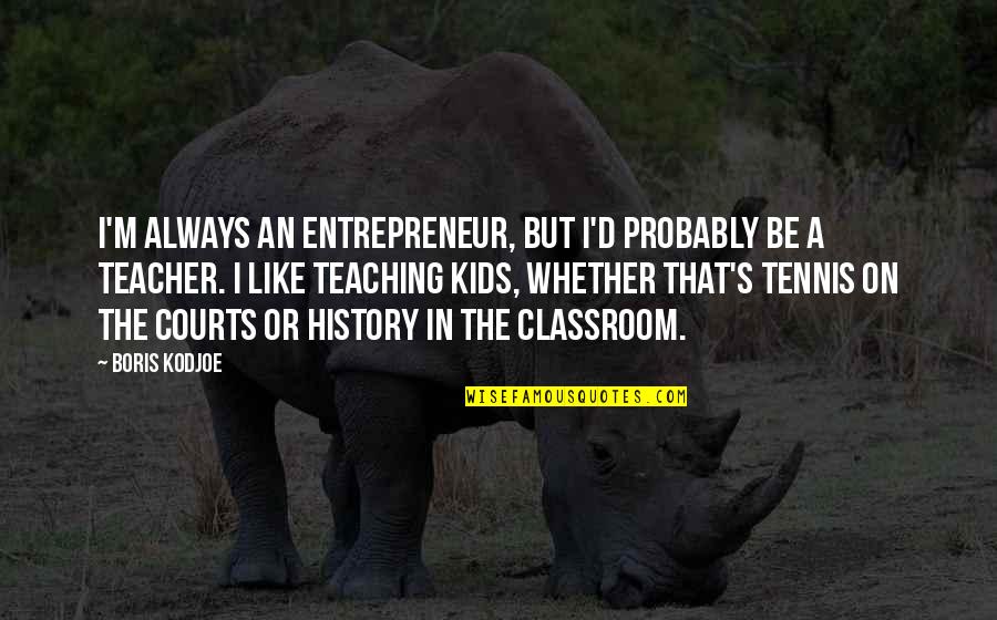 Invasives Vines Quotes By Boris Kodjoe: I'm always an entrepreneur, but I'd probably be