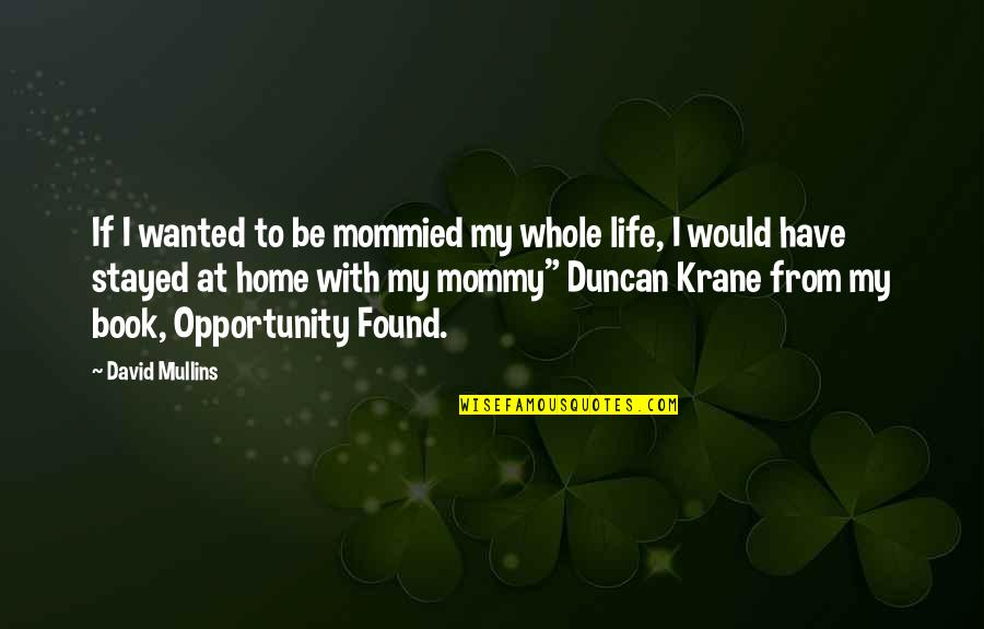 Invasives Vines Quotes By David Mullins: If I wanted to be mommied my whole