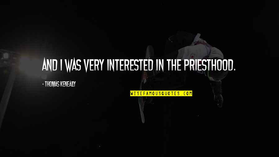 Invasives Vines Quotes By Thomas Keneally: And I was very interested in the priesthood.