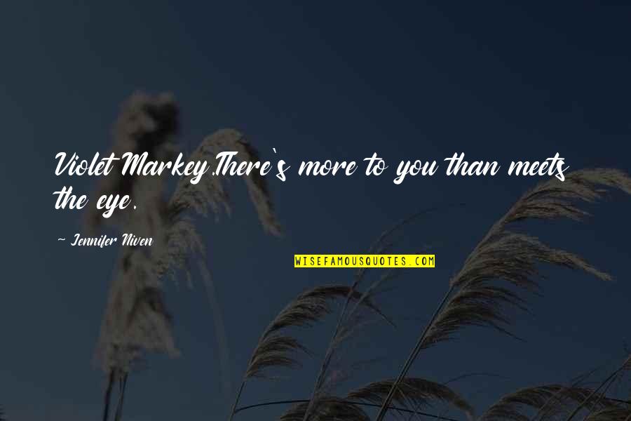 Invasoras Pt Quotes By Jennifer Niven: Violet Markey.There's more to you than meets the Invasoras Pt Quotes By Jennifer Niven: Violet Markey.There's more to you than meets the