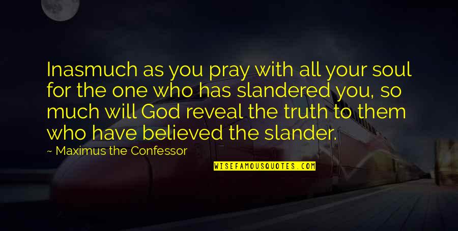 Invasoras Pt Quotes By Maximus The Confessor: Inasmuch as you pray with all your soul Invasoras Pt Quotes By Maximus The Confessor: Inasmuch as you pray with all your soul