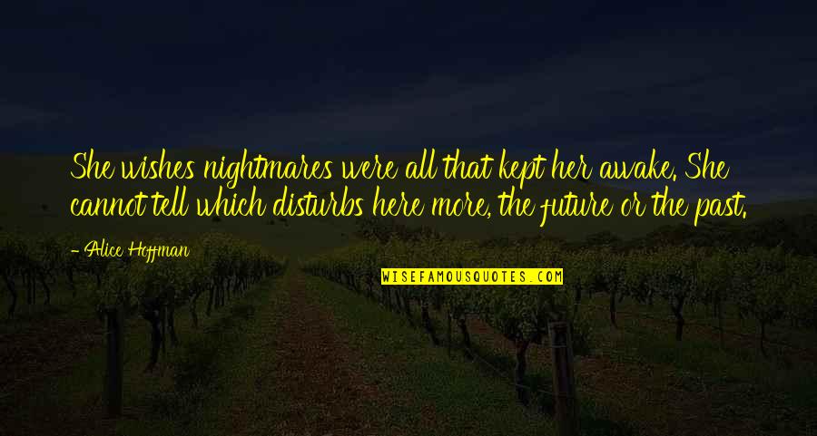 Invasores De Nuevo Quotes By Alice Hoffman: She wishes nightmares were all that kept her Invasores De Nuevo Quotes By Alice Hoffman: She wishes nightmares were all that kept her