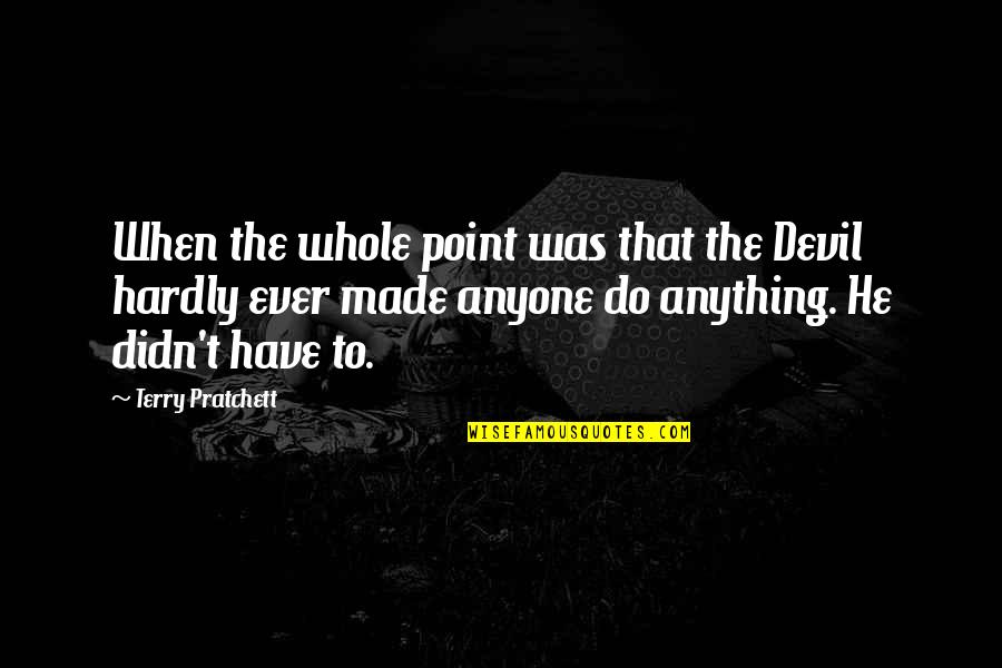 Invasores De Nuevo Quotes By Terry Pratchett: When the whole point was that the Devil Invasores De Nuevo Quotes By Terry Pratchett: When the whole point was that the Devil