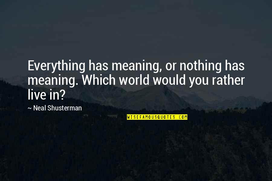 Invatam Culorile Quotes By Neal Shusterman: Everything has meaning, or nothing has meaning. Which