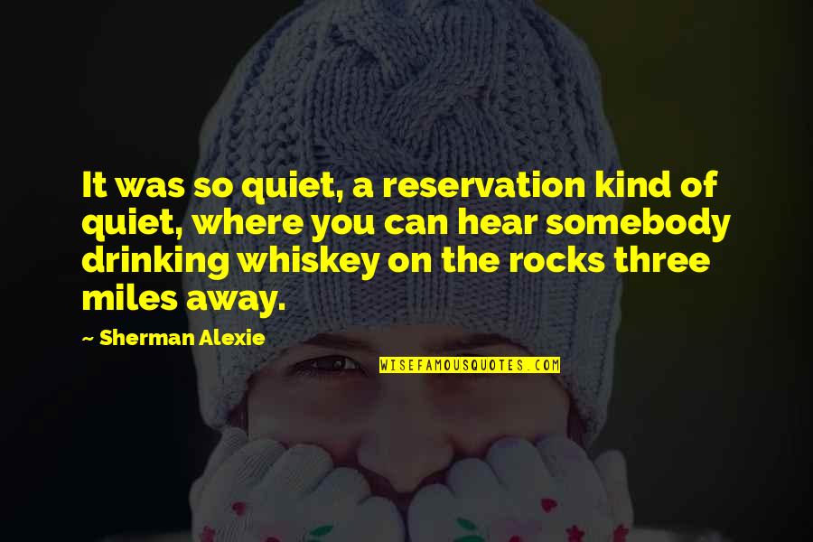 Invatam Culorile Quotes By Sherman Alexie: It was so quiet, a reservation kind of