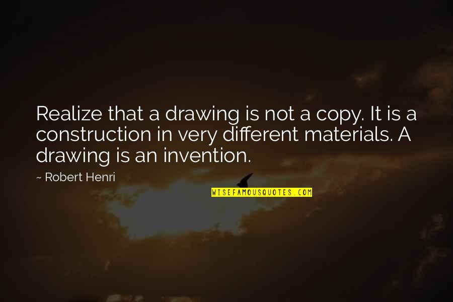 Inveighed Against Quotes By Robert Henri: Realize that a drawing is not a copy.