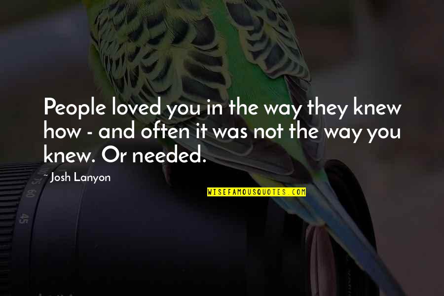 Inveighing Quotes By Josh Lanyon: People loved you in the way they knew
