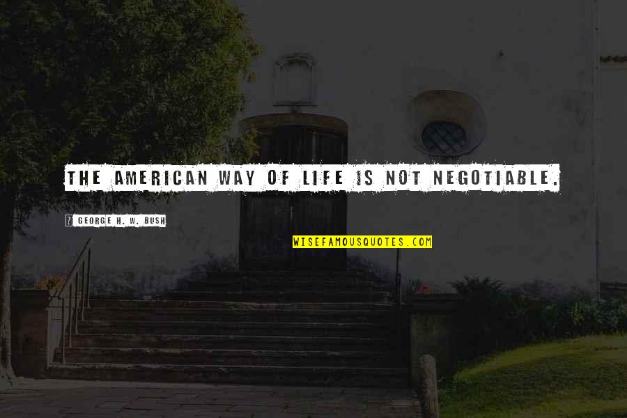 Inveiglement Quotes By George H. W. Bush: The American way of life is not negotiable. Inveiglement Quotes By George H. W. Bush: The American way of life is not negotiable.