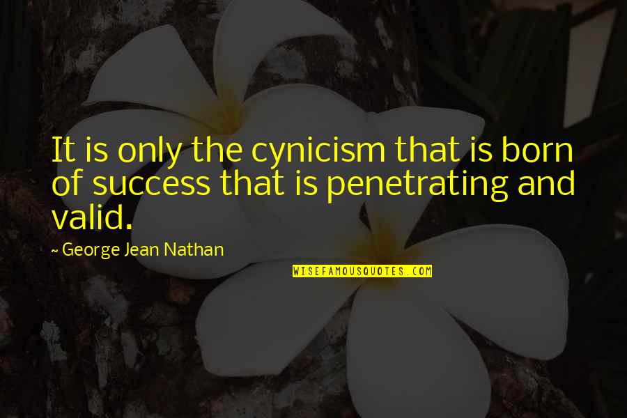 Inveiglement Quotes By George Jean Nathan: It is only the cynicism that is born Inveiglement Quotes By George Jean Nathan: It is only the cynicism that is born