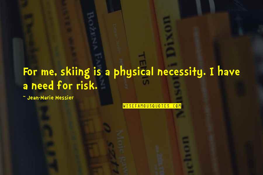 Invejoso Em Quotes By Jean-Marie Messier: For me, skiing is a physical necessity. I