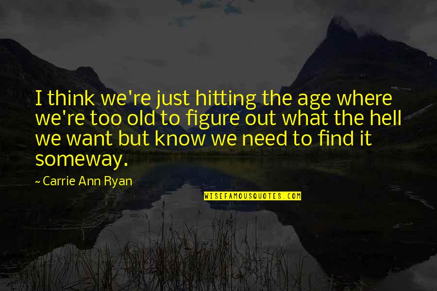 Invejosos Quotes By Carrie Ann Ryan: I think we're just hitting the age where