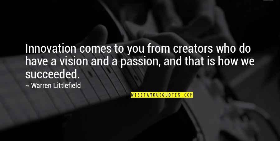 Invenao Quotes By Warren Littlefield: Innovation comes to you from creators who do Invenao Quotes By Warren Littlefield: Innovation comes to you from creators who do