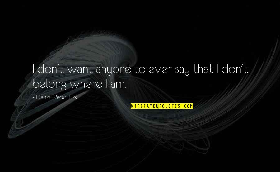 Invencibilidade Quotes By Daniel Radcliffe: I don't want anyone to ever say that