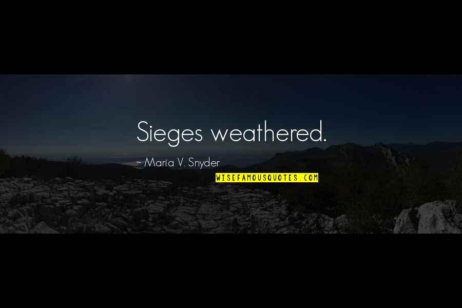 Invencibilidade Quotes By Maria V. Snyder: Sieges weathered.