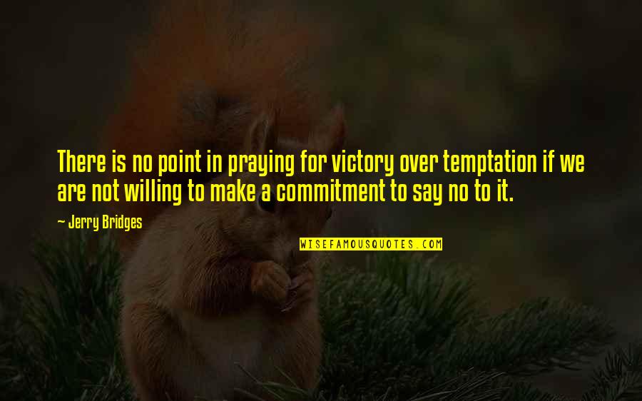 Invencible Acordes Quotes By Jerry Bridges: There is no point in praying for victory