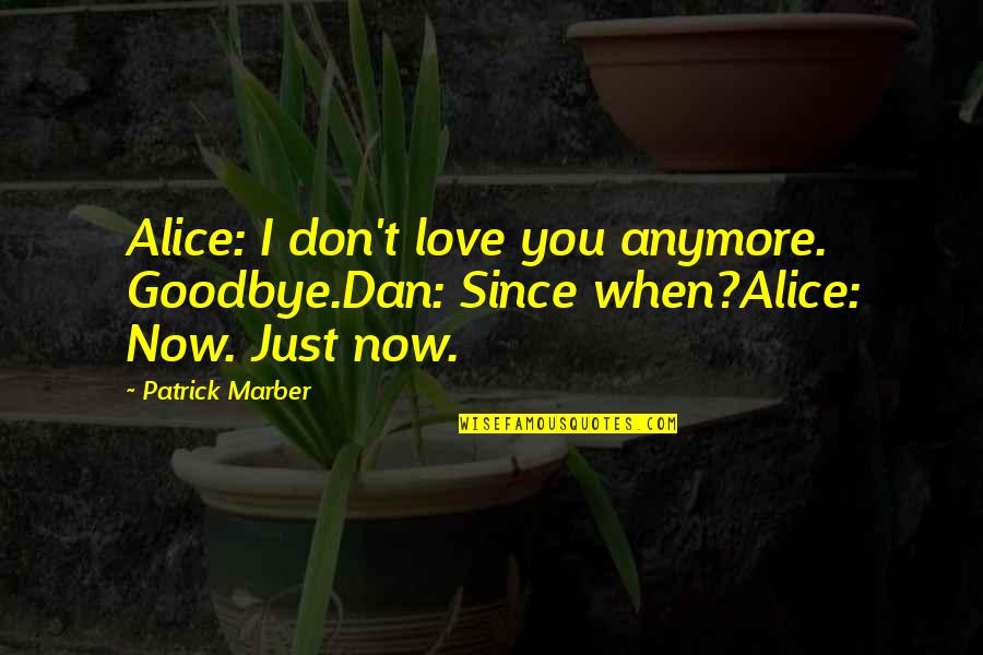 Invencible Significado Quotes By Patrick Marber: Alice: I don't love you anymore. Goodbye.Dan: Since