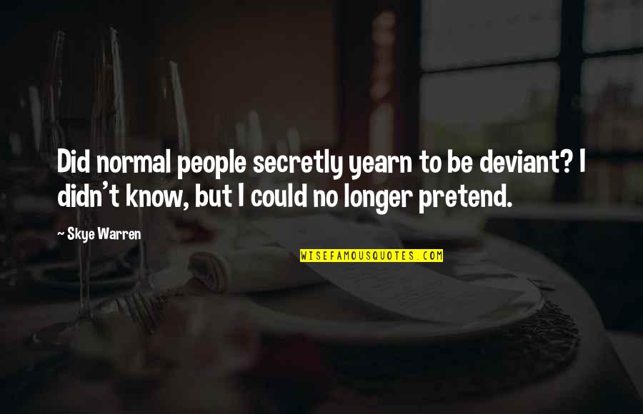 Invencibles De Nemesis Quotes By Skye Warren: Did normal people secretly yearn to be deviant? Invencibles De Nemesis Quotes By Skye Warren: Did normal people secretly yearn to be deviant?
