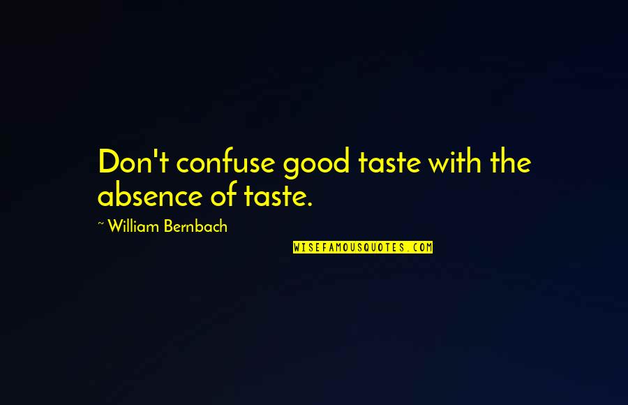 Invencibles De Nemesis Quotes By William Bernbach: Don't confuse good taste with the absence of Invencibles De Nemesis Quotes By William Bernbach: Don't confuse good taste with the absence of