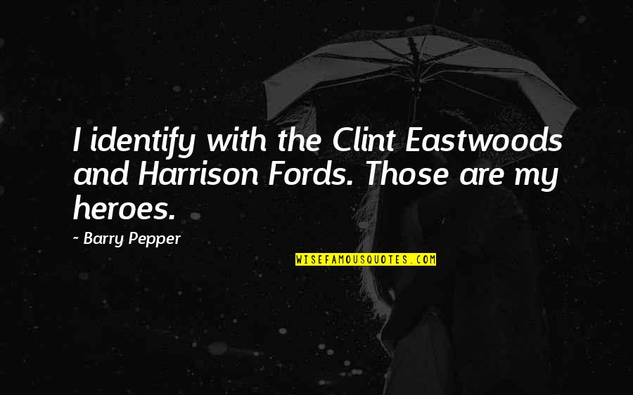 Invencibles Definicion Quotes By Barry Pepper: I identify with the Clint Eastwoods and Harrison