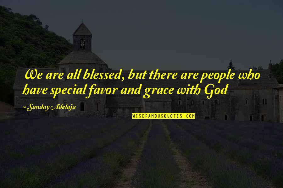 Invencibles Definicion Quotes By Sunday Adelaja: We are all blessed, but there are people