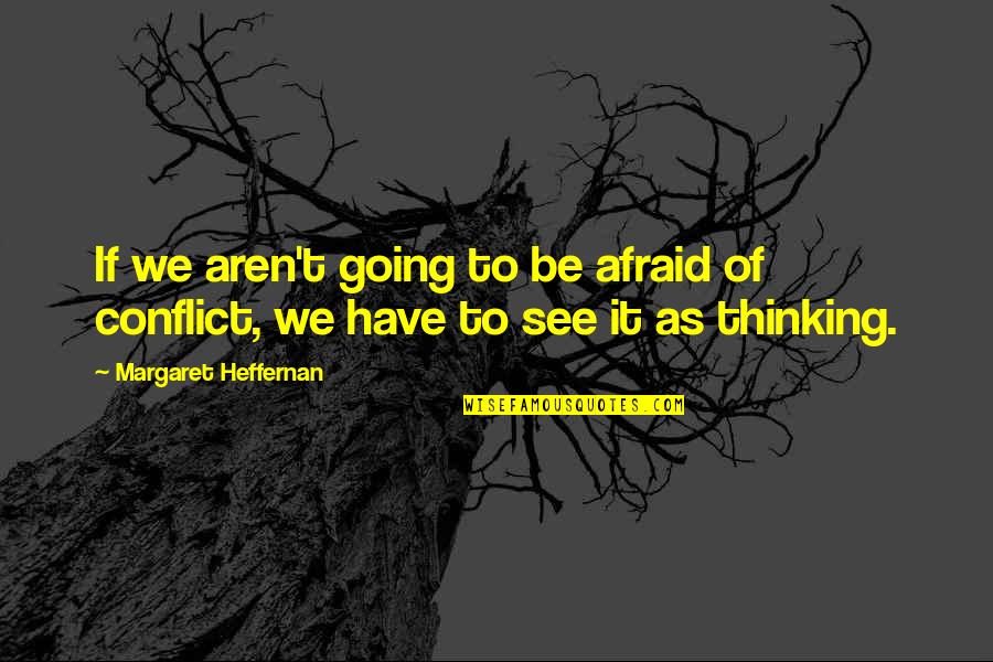 Invenciones Espanolas Quotes By Margaret Heffernan: If we aren't going to be afraid of
