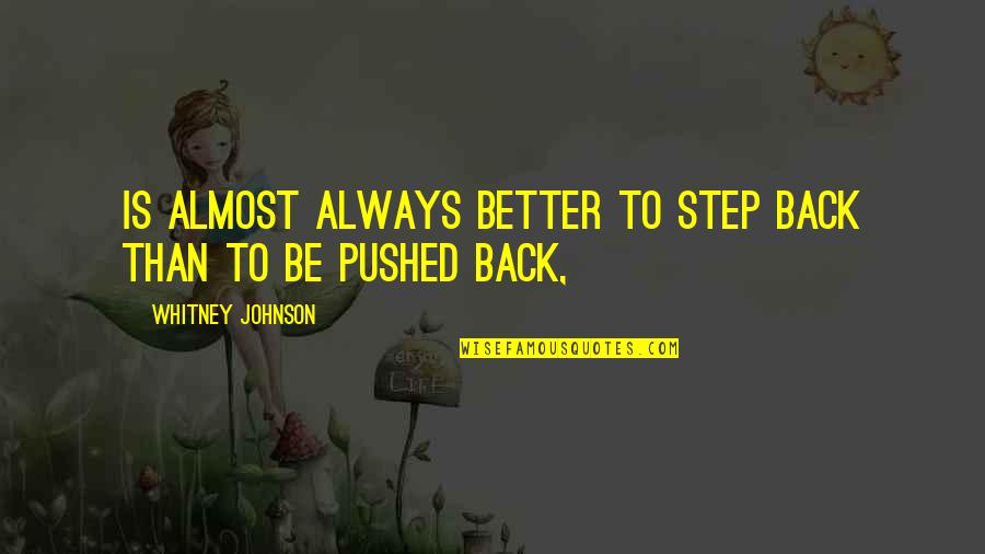 Invenciones Imagen Quotes By Whitney Johnson: is almost always better to step back than Invenciones Imagen Quotes By Whitney Johnson: is almost always better to step back than