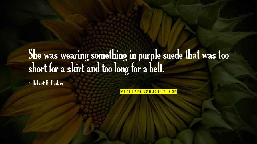 Inventeaza Quotes By Robert B. Parker: She was wearing something in purple suede that