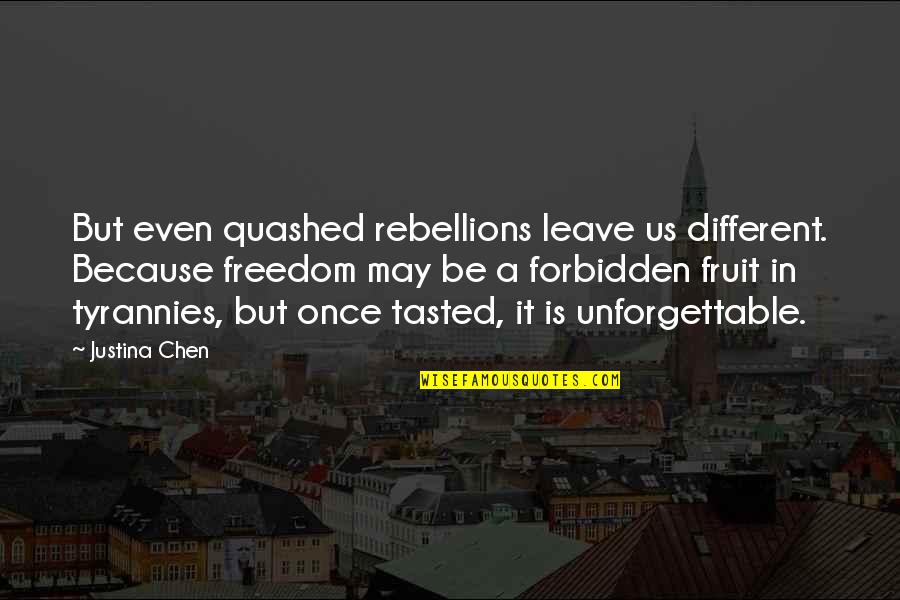 Invented By Shakespeare Quotes By Justina Chen: But even quashed rebellions leave us different. Because