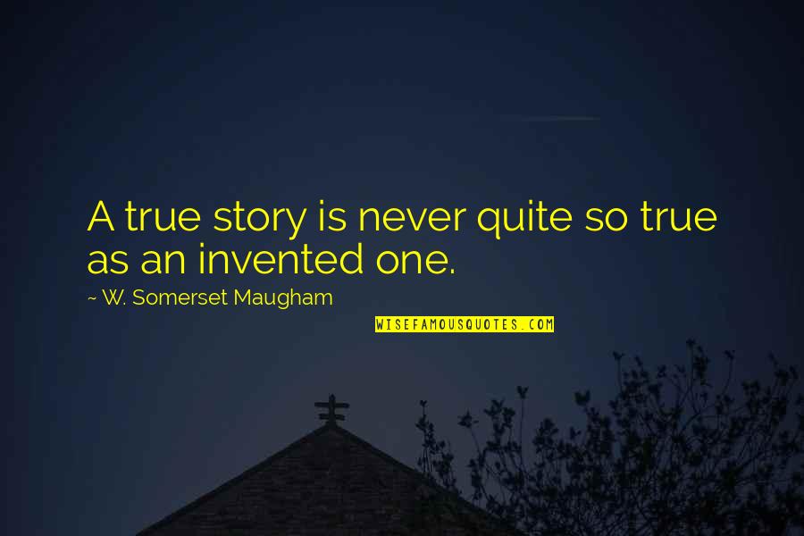 Invented Quotes By W. Somerset Maugham: A true story is never quite so true