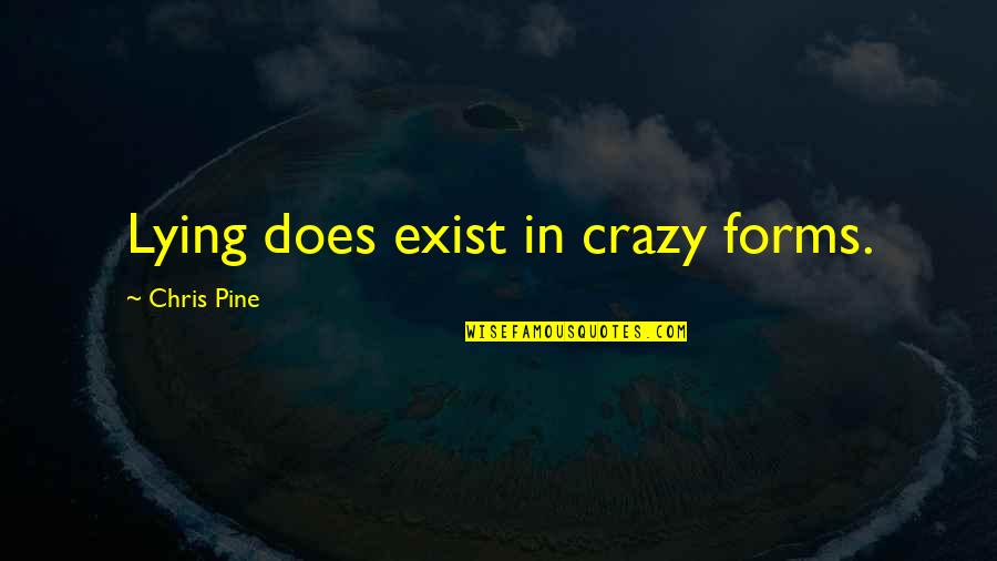 Inventel Quotes By Chris Pine: Lying does exist in crazy forms. Inventel Quotes By Chris Pine: Lying does exist in crazy forms.