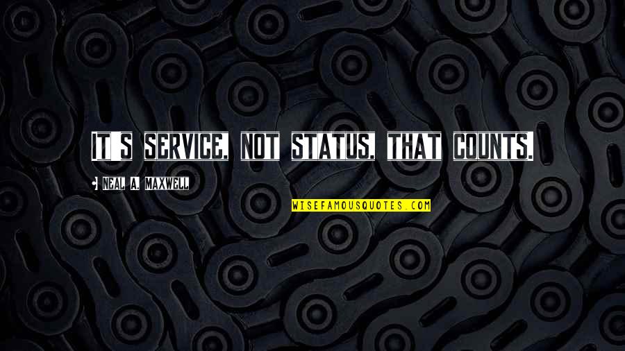 Inventel Quotes By Neal A. Maxwell: It's service, not status, that counts. Inventel Quotes By Neal A. Maxwell: It's service, not status, that counts.