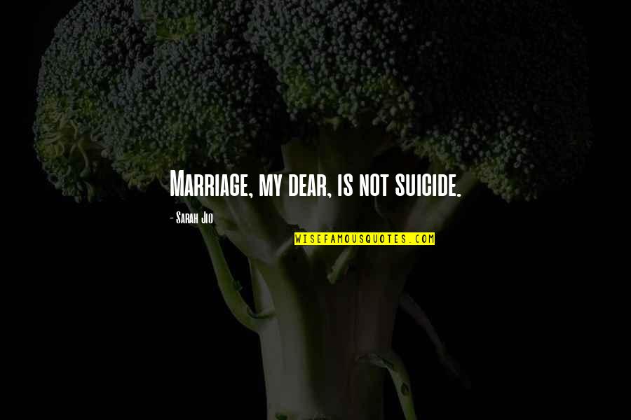 Inventel Quotes By Sarah Jio: Marriage, my dear, is not suicide. Inventel Quotes By Sarah Jio: Marriage, my dear, is not suicide.