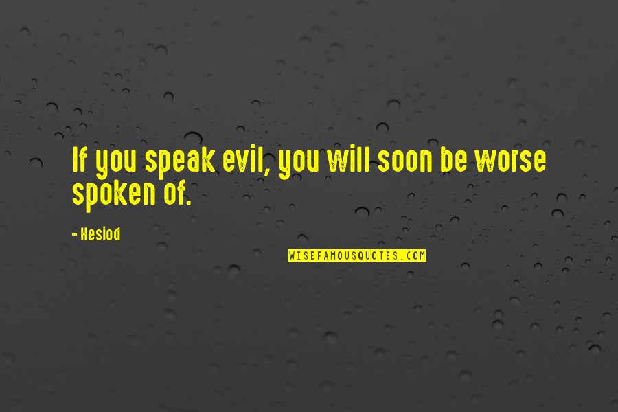 Inventing Things Quotes By Hesiod: If you speak evil, you will soon be