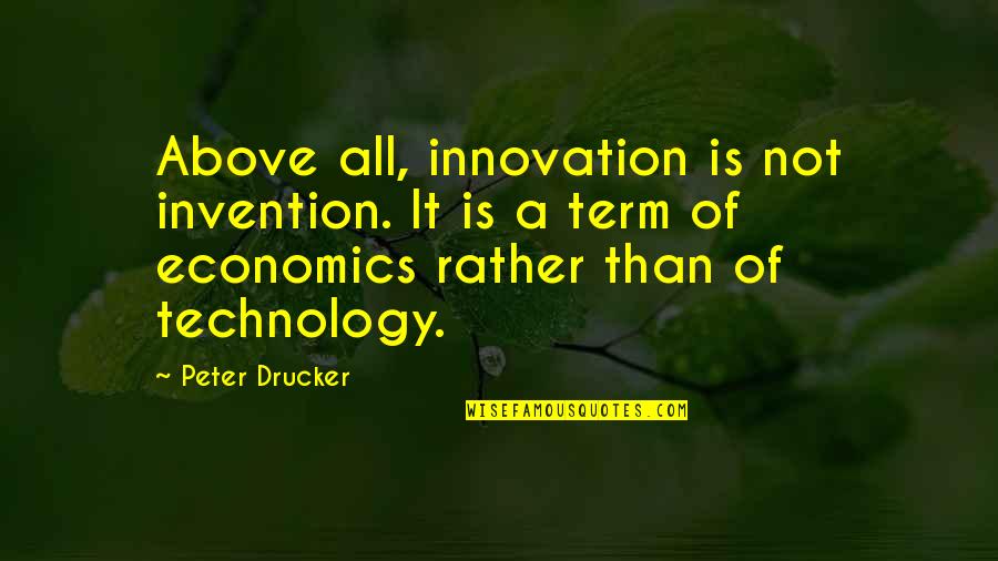 Invention And Innovation Quotes By Peter Drucker: Above all, innovation is not invention. It is