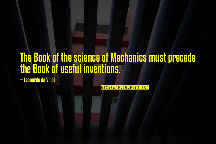 Invention Of Science Quotes By Leonardo Da Vinci: The Book of the science of Mechanics must