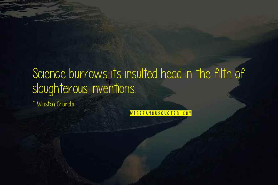 Invention Of Science Quotes By Winston Churchill: Science burrows its insulted head in the filth