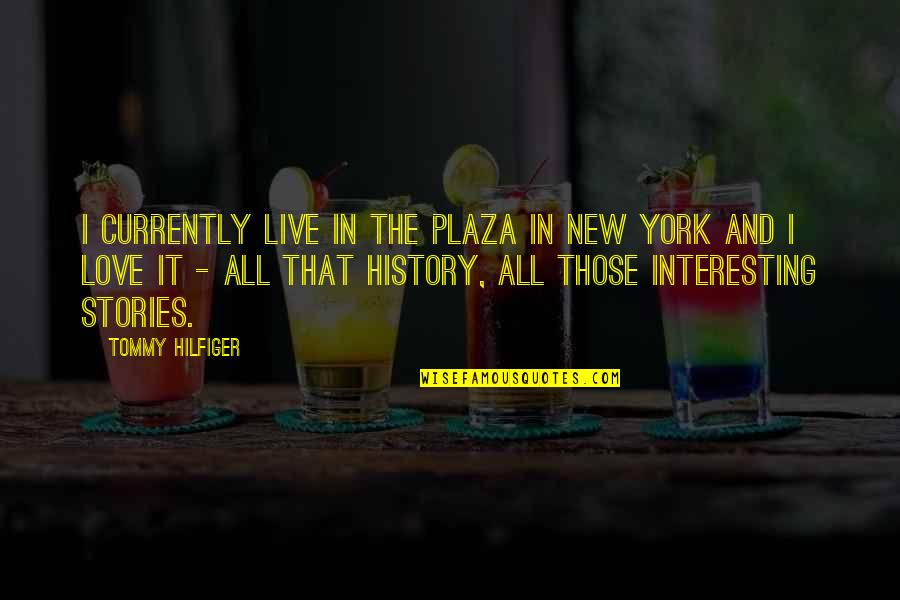 Invention Of Television Quotes By Tommy Hilfiger: I currently live in the Plaza in New