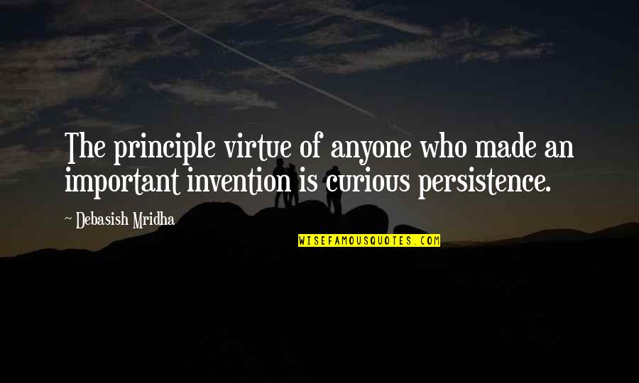 Invention Quotes Quotes By Debasish Mridha: The principle virtue of anyone who made an