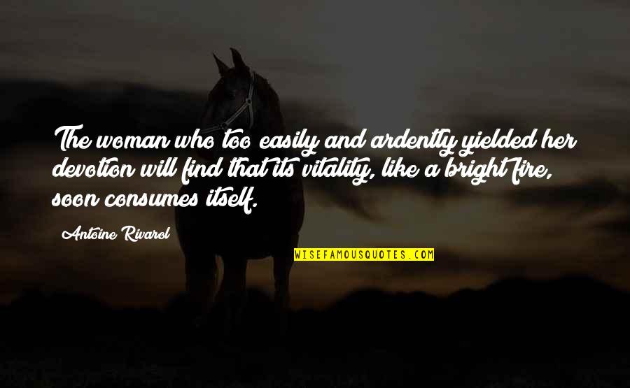 Inventions Changing The World Quotes By Antoine Rivarol: The woman who too easily and ardently yielded
