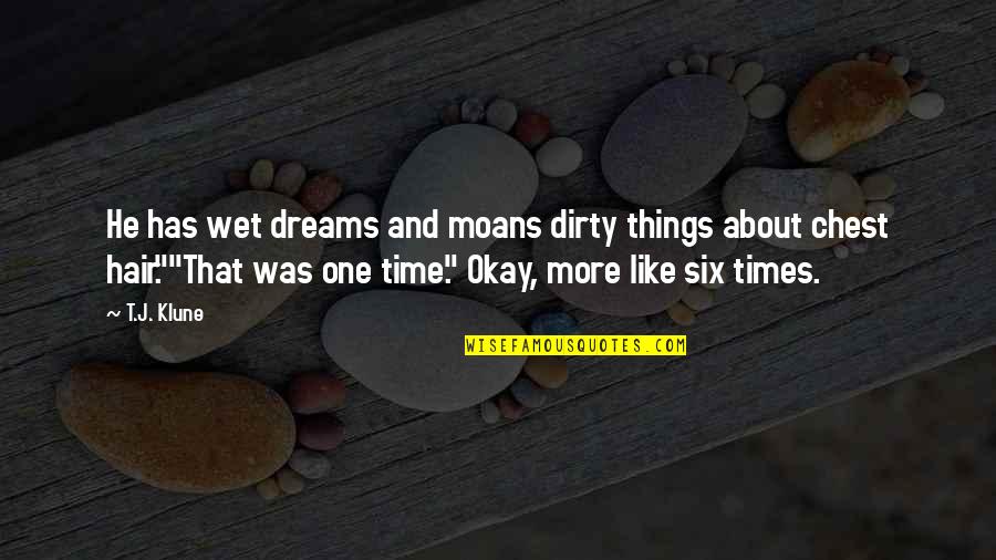 Inventions To Clean Quotes By T.J. Klune: He has wet dreams and moans dirty things
