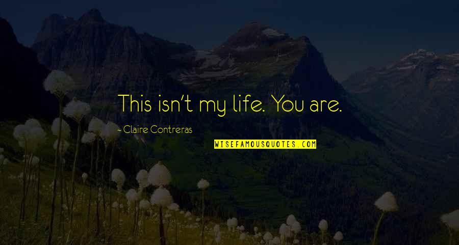 Inventiveness Thesaurus Quotes By Claire Contreras: This isn't my life. You are. Inventiveness Thesaurus Quotes By Claire Contreras: This isn't my life. You are.