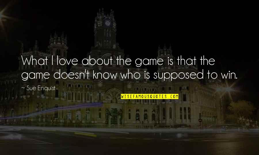Inventory Planning Quotes By Sue Enquist: What I love about the game is that