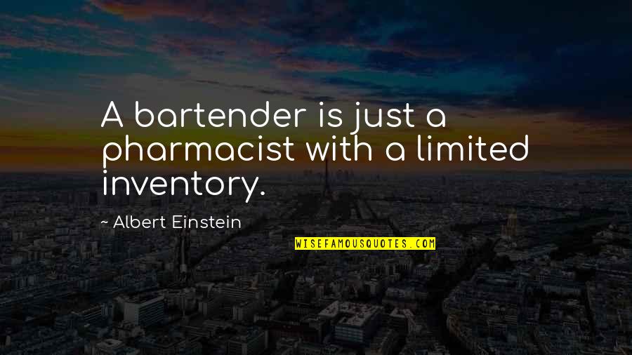 Inventory Quotes By Albert Einstein: A bartender is just a pharmacist with a