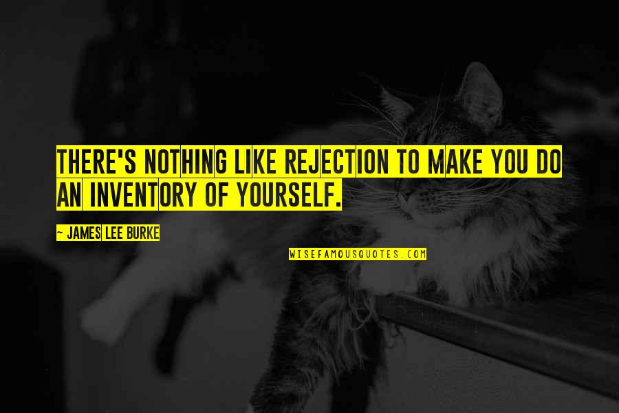 Inventory Quotes By James Lee Burke: There's nothing like rejection to make you do